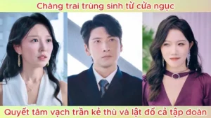 Chàng Trai Trùng Sinh Từ Cửa Ngục Quyết Tâm Vạch Trần Kẻ Thù Và Lật Đổ Cả Tập Đoàn