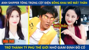 Anh Shipper Tông Trúng Cột Điện Bỗng Khai Mở Mắt Thần Trở Thành Tỷ Phú Thế Giới Nhờ Giám Định Đồ Cổ