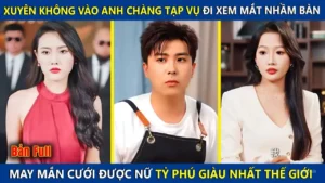 Anh Chàng Tạp Vụ Đi Xem Măt Nhầm Bàn Ai Ngờ Cưới Được Nữ Tỷ Phú Giàu Nhất Thế Giới Và Cái Kết