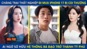 Anh Chàng Thất Nghiệp Đi Mua Iphone 17 Bị Coi Thường Ai Ngờ Sở Hữu Hệ Thống Bá Đạo Trở Thành Tỷ Phú