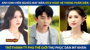 Anh Sinh Viên May Mắn Kích Hoạt Hệ Thống Phản Diện Trở Thành Tỷ Phú Thế Giới Thu Phục Dàn Mỹ Nhân