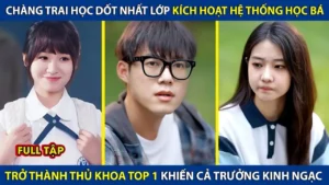 Chàng Trai Học Dốt Nhất Lớp Kích Hoạt Hệ Thống Học Bá Trở Thành Thủ Khoa Khiến Cả Trường Kinh Ngạc