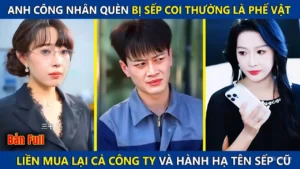 Anh Công Nhân Quèn Bị Sếp Coi Thường Là Phế Vật Liền Mua Lại Công Ty Hành Hạ Tên Sếp Cũ Và Cái Kết