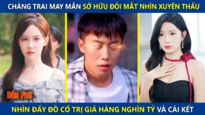 Chàng Trai May Mắn Sở Hữu Đôi Mắt Nhìn Xuyên Thấu Nhìn Thấy Đồ Cổ Trị Giá Hàng Nghìn Tỷ Và Cái Kết