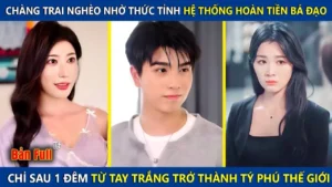 Chàng Trai Nghèo Thức Tỉnh Hệ Thống Bá Đạo Chỉ Sau 1 Đêm Từ Tay Trắng Trở Thành Tỷ Phú Thế Giới