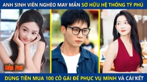 Anh Sinh Viên Nghèo Sở Hữu Hệ Thống Tỷ Phú Dùng Tiền Mua 100 Cô Gái Để Phục Vụ Mình Và Cái Kết
