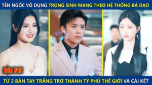 Tên Ngốc Vô Dụng Trọng Sinh Mang Theo Hệ Thống Bá Đạo Từ Tay Trắng Trở Thành Tỷ Phú Và Cái Kết