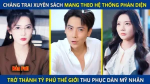 Chàng Trai Xuyên Sách Mang Theo Hệ Thống Phản Diện Trở Thành Tỷ Phú Thế Giới Thu Phục Dàn Mỹ Nhân