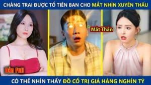 Chàng Trai Được Tổ Tiên Ban Cho Đôi Mắt Nhìn Xuyên Thấu Nhìn Thấy Đồ Cổ Trị Giá Hàng Nghìn Tỷ