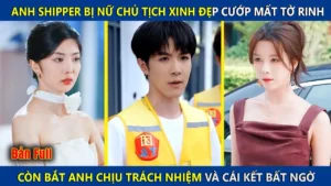 Anh Shipper Bị Nữ Chủ Tịch Xinh Đẹp Cướp Mất Tờ Rinh Còn Bắt Anh Chịu Trách Nhiệm Và Cái Kết