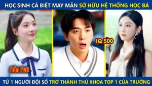 Học Sinh Cá Biệt Bỗng Sở Hữu Hệ Thống Học Bá Từ 1 Người Đội Sổ Trở Thành Thủ Khoa Top 1 Của Trường