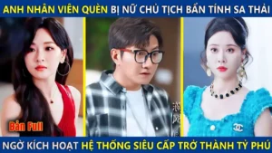 Anh Nhân Viên Quèn Bị Nữ Chủ Tịch Bẩn Tính Sa Thải Bỗng Kích Hoạt Hệ Thống Siêu Cấp Trở Thành Tỷ Phú