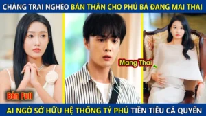 Chàng Trai Nghèo Bán Thân Cho Phú Bà Đang Mang Thai Bỗng Kích Hoạt Hệ Thống Tỷ Phú Tiền Tiêu Ko Hết