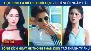 Chàng Trai Bị Đuổi Học Vì Ngồi Ngắm Gái Xinh Bỗng Kích Hoạt Hệ Thống Phản Diện Thành Tỷ Phú Thế Giới