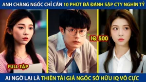 Anh Chàng Ngốc Chỉ Mất 10p Đã Đánh Sập Tập Đoàn Nghìn Tỷ Ai Ngờ Lại Là Thiên Tài Giả Ngốc IQ Vô Cực