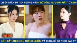 Chiến Thần Tu Tiên Bị Nữ Tổng Tài Cướp Mất Tờ Rinh Còn Bắt Chịu Trách Nhiệm Thừa Kế Cơ Ngơi Bạc Tỷ