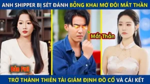 Anh Shipper Bị Sét Đánh Bỗng Khai Mở Mắt Thần Trở Thành Thiên Tài Giám Định Đồ Cổ Và Cái Kết