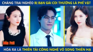 Chàng Trai Nghèo Bị Bạn Gái Coi Thường Là Phế Vật Nào Ngờ Là Thiên Tài Công Nghệ Vô Song Thiên Hạ