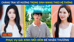 Chàng Trai May Mắn Trọng Sinh Mang Theo Hệ Thống Bá Đạo Phục Vụ Gái Xinh Mỗi Đêm Để Nhận Thưởng