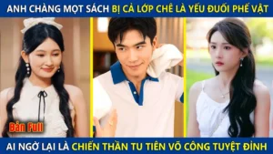 Anh Chàng Mọt Sách Bị Coi Thường Là Phế Vật Ai Ngờ Lại Là Chiến Thần Tu Tiên Võ Công Tuyệt Đỉnh