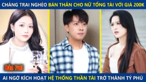 Chàng Trai Bán Thân Cho Nữ Tổng Tài Với Giá 200k Ai Ngờ Kích Hoạt Hệ Thống Thần Tài Trở Thành Tỷ Phú