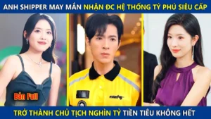 Anh Shipper May Mắn Nhận Được Hệ Thống Tỷ Phú Trở Thành Chủ Tịch Nghìn Tỷ Tiền Tiêu Không Hết