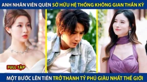 Anh Nhân Viên Quèn Sở Hữu Hệ Thống Không Gian Thần Kỳ Một Bước Lên Tiên Trở Thành Tỷ Phú Thế Giới
