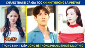 Chàng Trai Bị Cả Gia Tộc Coi Thường Là Phế Vật Trùng Sinh 1 Kiếp Dùng Hệ Thống Phản Diện Để BaoThu