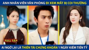 Anh Nhân Viên Quèn Đi Xem Mắt Bị Coi Thường Nào Ngờ Lại Là Thiên Tài Chứng Khoán 1 Ngày Kiếm 100 Tỷ