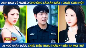 Anh Bảo Vệ Cho Ông Lão Ăn Mày 1 Xuất Cơm Hộp Lại Được Tặng Chiếc Điện Thoại Thần Kỳ Biến Ra Mọi Thứ
