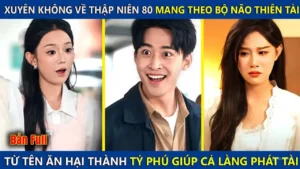 Xuyên Không Về Thập Niên 80 Mang Theo Bộ Não Thiên Tài Từ Tên Phế Vật Trở Thành Tỷ Phú Nghìn Tỷ