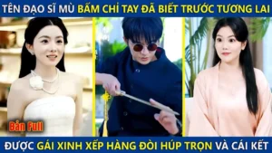 Tên Đạo Sĩ Mù Bấm Chỉ Tay Đã Biết Trước Tương Lai Được Gái Xinh Xếp Hàng Đòi Húp Trọn Và Cái Kết