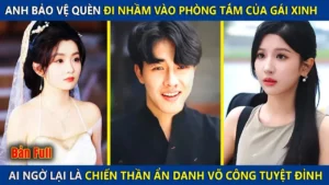 Anh Bảo Vệ Quèn Đi Nhầm Vào Phòng Tắm Của Nữ Chủ Tịch Ai Ngờ Lại Là Chiến Thần Bất Bại Ẩn Danh