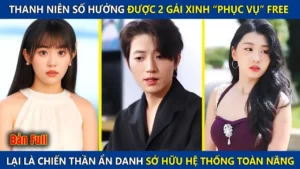 Thanh Niên Số Hưởng Được 2 Gái Xinh Phục Vụ Free Hóa Ra Lại Là Tỷ Phú Sở Hữu Hệ Thống Toàn Năng
