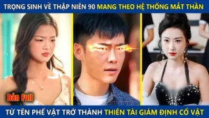 Trọng Sinh Về Thập Niên 90 Mang Theo Hệ Thống Mắt Thần Từ Tay Trắng Trở Thành Tỷ Phú Và Cái Kết