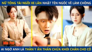 Nữ Tổng Tài Ngồi Xe Lăn Nhặt Tên Ngốc Về Làm Chồng Ai Ngờ Là Thần Y Ẩn Danh Chữa Khỏi Chân Cho Cô