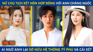 Nữ Chủ Tịch Kết Hôn Hợp Đồng Với Anh Chàng Ngốc Ai Ngờ Anh Lại Sở Hữu Hệ Thống Tỷ Phú Và Cái Kết