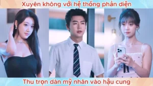 Xuyên Không Với Hệ Thống Phản Diện Thu Trọn Dàn Mỹ Nhân Vào Hậu Cung