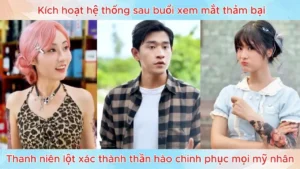 Kích Hoạt Hệ Thống Sau Buổi Xem Mắt Thảm Thanh Niên Lột Xác Thành Thần Hào Chinh Phục Mọi Mỹ Nhân
