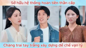 Sở Hữu Hệ Thống Hoàn Tiền Thần Cấp Chàng Trai Tay Trắng Xây Dựng Đế Chế Vạn Tỷ