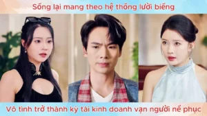 Sống Lại Mang Theo Hệ Thống Lười Biếng Vô Tình Trở Thành Kỳ Tài Kinh Doanh Vạn Người Nể Phục