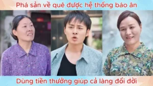 Phá Sản Về Quê Được Hệ Thống Báo Ân Dùng Tiền Thưởng Giúp Cả Làng Đổi Đời