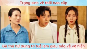 Trọng Sinh Về Thời Bao Cấp Gã Trai Hư Dùng Trí Tuệ Làm Giàu Bảo Vệ Vợ Hiền