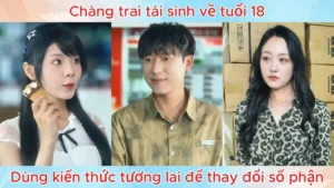 Chàng Trai Tái Sinh Về Tuổi 18 Dùng Kiến Thức Tương Lai Để Thay Đổi Số Phận