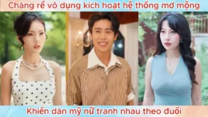 Chàng Rể Vô Dụng Kích Hoạt Hệ Thống Mơ Mộng Khiến Dàn Mỹ Nữ Tranh Nhau Theo Đuổi