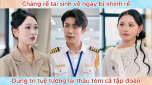 Chàng Rể Tái Sinh Về Ngày Bị Khinh Rẻ Dùng Trí Tuệ Tương Lai Thâu Tóm Cả Tập Đoàn