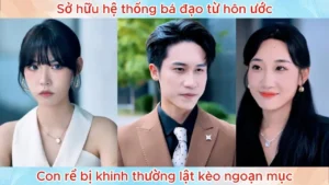 Sở Hữu Hệ Thống Bá Đạo Từ Hôn Ước Con Rể Bị Khinh Thường Lật Kèo Ngoạn Mục