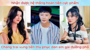 Nhận Được Hệ Thống Hoàn Tiền Cực Phẩm Chàng Trai Vung Tiền Thu Phục Dàn Em Gái Đường Phố