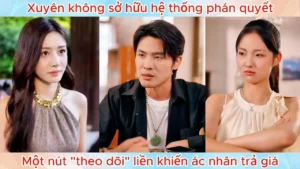 Xuyên Không Sở Hữu Hệ Thống Phán Quyết Một Nút Theo Dõi Liền Khiến Ác Nhân Trả Giá