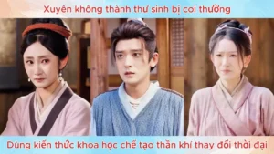 Xuyên Không Thành Thư Sinh Bị Coi Thường Dùng Kiến Thức Khoa Học Chế Tạo Thần Khí Thay Đổi Thời Đại